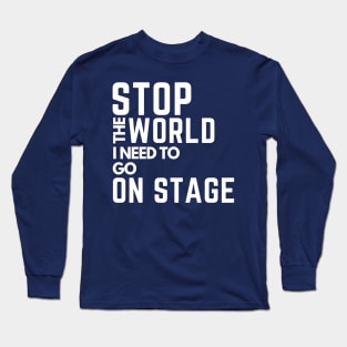 stop the world i need to go in stage Long Sleeve T-Shirt